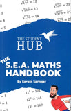 The Student Hub, The S.E.A. Maths Handbook, BY Kerwin Springer