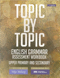 Topic By Topic English Grammar Assessment Workbook: Upper Primary and Secondary BY Vidya Maharaj