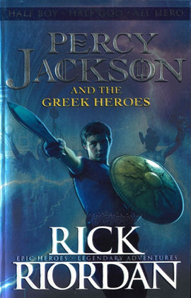 Percy Jackson and the Greek Heroes BY Rick Riordan