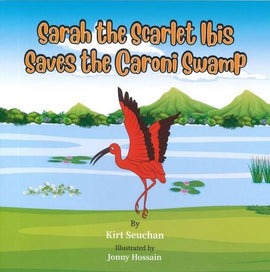 Sarah The Scarlet Ibis Saves The Caroni Swamp BY K. Seuchan