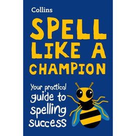 Collins Spell Like a Champion Your Practical Guide to Spelling Success, BY Collins Dictionaries UK